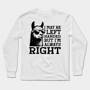 I May Be Left Handed But I'm Always Right For Left Handers Long Sleeve T-Shirt